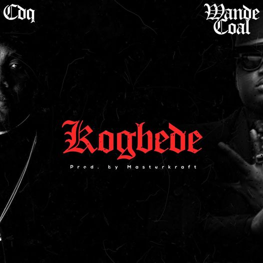 CDQ - Kogbede Ft Wande Coal