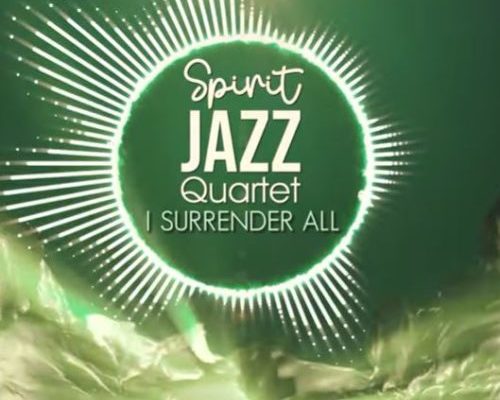 Spirit Of Praise – Spirit Jazz Quartet I Surrender All