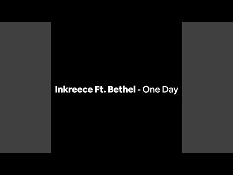 Inkreece – One Day Ft. Bethel
