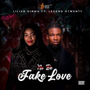 Lilian Dinma Ft Legend Otwenty – No Be Fake Love