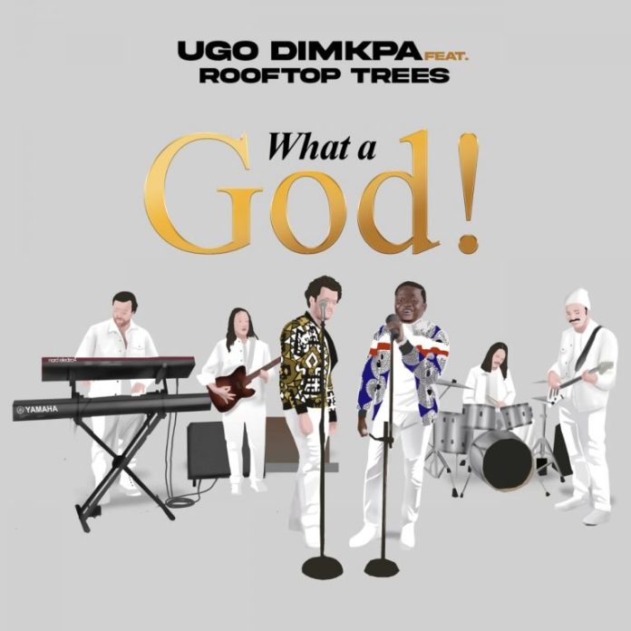 Ugo Dimkpa – What A God!