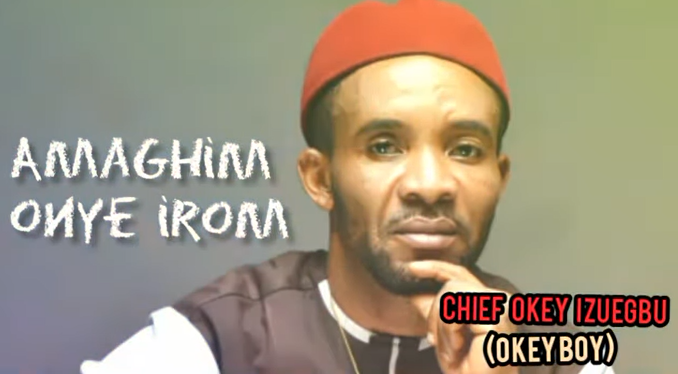 Okey Izuegbu (Ok Boy) - Amaghim Onye Irom