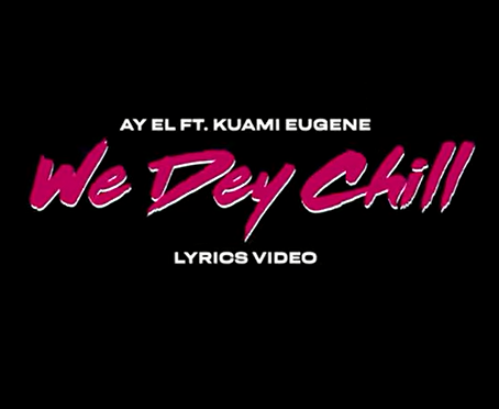 Ay eL - We Dey Chill Ft. Kuami Eugene & Fati