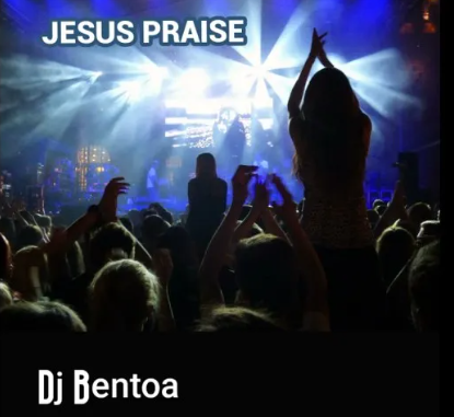 DJ Bentoa – Jesus Praise