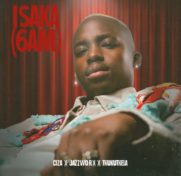 Ciza – Isaka (6am) Ft. Jazzworx &. Thukuthela