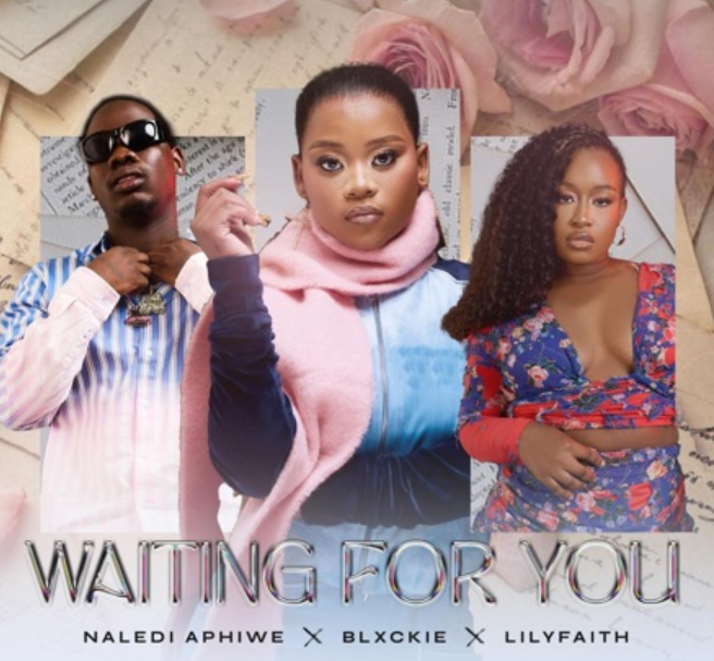 Naledi Aphiwe - Waiting For You ft Lil Faith & Blxckie