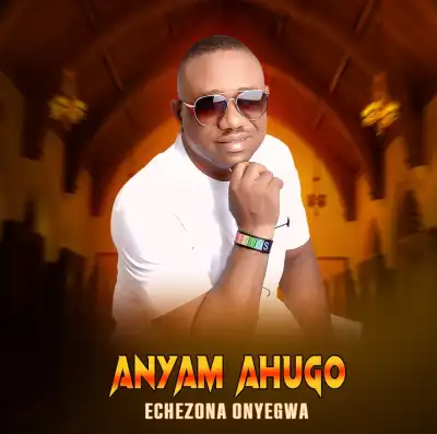 Echezona Onyegwa – Anyam Ahugo