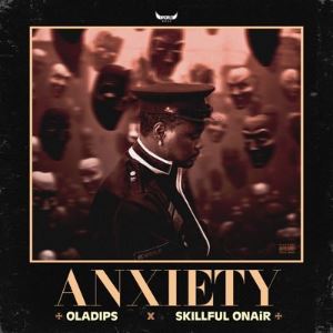 OlaDips - Anxiety Ft. Skillful Onair