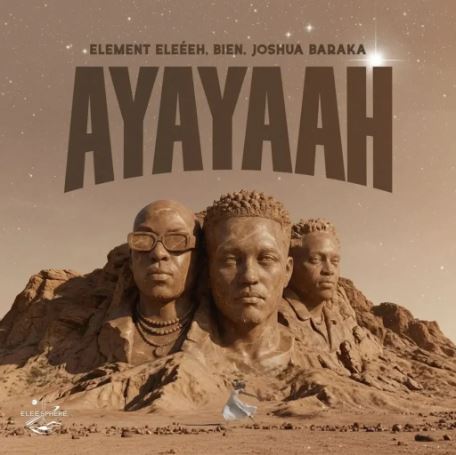ELEMENT EleéeH - Ayayaah Ft. Joshua Baraka & Bien