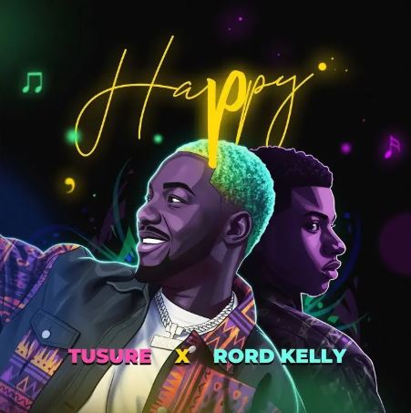 Tusure - Happy Ft. Rord Kelly