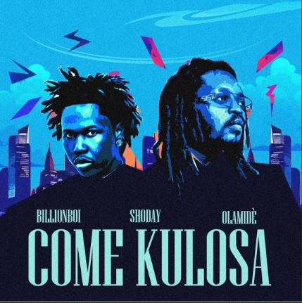 Shoday - Come Kulosa Ft. Olamide & Billionboi