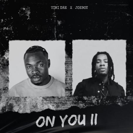 Timi Dre - On You II Ft. Joeboy