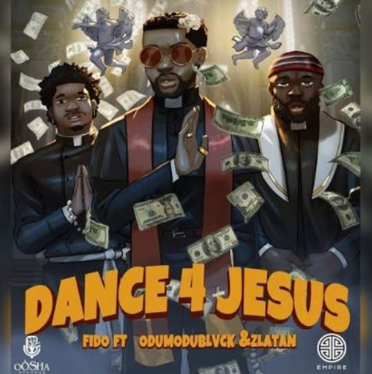Fido – Dance 4 Jesus Ft. Zlatan & Odumodublvck