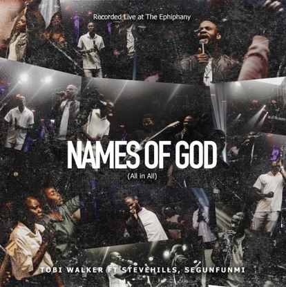 Tobi Walker – Names Of God (All In All) Ft. SteveHills