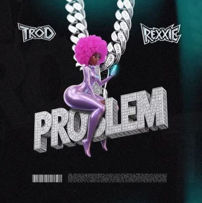 TROD – Problem Ft. Rexxie
