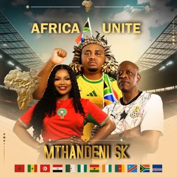 Mthandeni SK - Africa Unite (World Cup Song) Ft. Mawhoo & Mzwakhe Mbuli