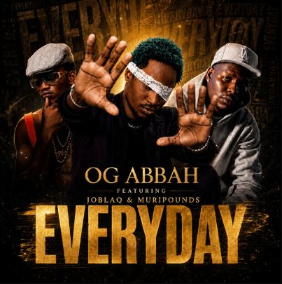 OG Abbah – Everyday Ft. Muripounds & Joblaq