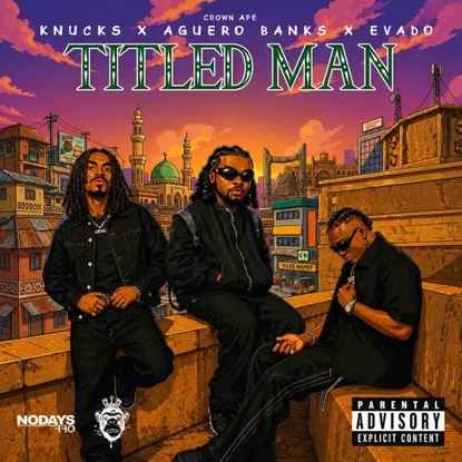 Knucks - Titled Man Ft. Evado, Aguero Banks & Crown Ape