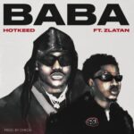 Hotkeed - Baba Ft. Zlatan