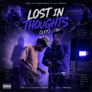 Kellylivinglarge - Lost in Thoughts (LIT) Ft. Lil Frosh