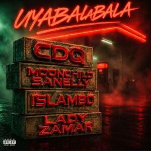 CDQ – Uyabalabala Ft. Lady Zamar, Moonchild Sanelly & Islambo