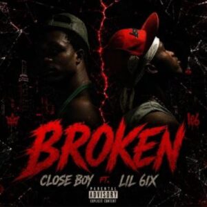 Lil 6ix - Broken Ft. Closeboy