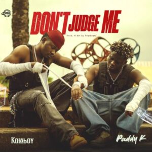 Kolaboy - Don't Judge Me Ft. Paddy K